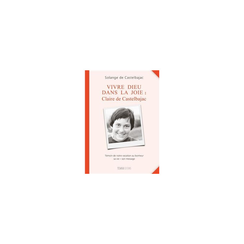 Vivre Dieu dans la joie: Claire de Castelbajac Vivre Dieu dans la joie: Claire de Castelbajac