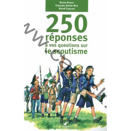250 réponses à vos questions sur le scoutisme 250 réponses à vos questions sur le scoutisme