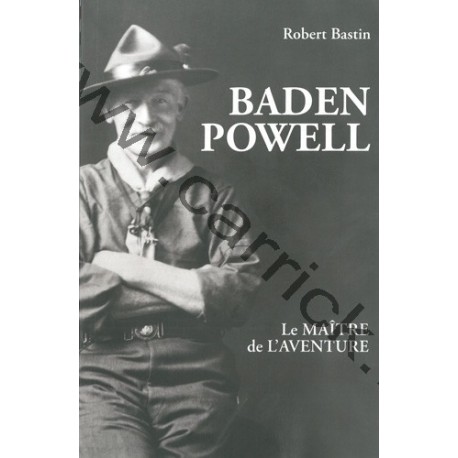 Baden Powell - Le maitre de l'aventure Baden Powell - Le maitre de l'aventure