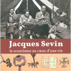 Jacques Sevin - Le scoutisme au coeur d'une vie