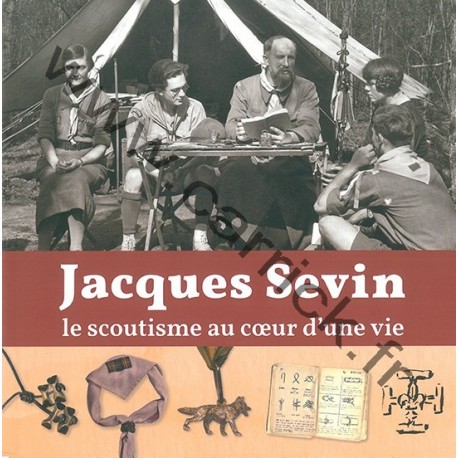 Jacques Sevin - Le scoutisme au coeur d'une vie Jacques Sevin - Le scoutisme au coeur d'une vie