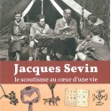 Jacques Sevin - Le scoutisme au coeur d'une vie
