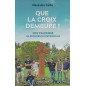 Que la croix demeure ! Que la croix demeure !