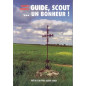 Guide, scout ... Un bonheur ! Guide, scout ... Un bonheur !