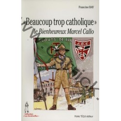 Beaucoup trop catholique, le bienheureux Marcel Callo - CARRICK France