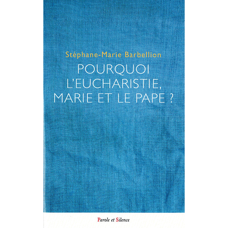Pourquoi l'Eucharistie, Marie et le Pape